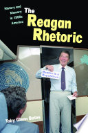 The Reagan rhetoric : history and memory in 1980s America / Toby Glenn Bates.