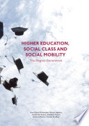 Higher education, social class and social mobility : the degree generation / Ann-Marie Bathmaker, Nicola Ingram, Jessie Abrahams, Anthony Hoare, Richard Waller, Harriet Bradley.