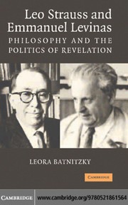 Leo Strauss and Emmanuel Levinas : philosophy and the politics of revelation / Leora Batnitzky.