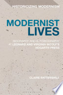 Modernist lives : biography and autobiography at Leonard and Virginia Woolf's Hogarth Press /