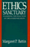 Ethics in the sanctuary : examining the practices of organized religion / Margaret P. Battin.