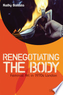 Renegotiating the body : feminist art in 1970s London / Kathy Battista.