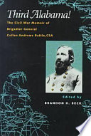 Third Alabama! : the Civil War memoir of Brigadier General Cullen Andrews Battle, CSA / edited by Brandon H. Beck.