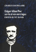 Edgar Allan Poe : sa vie et ses ouvrages / Charles Baudelaire ; edited by W. T. Bandy.