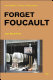 Forget Foucault /