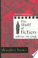 The stuff of fiction : advice on craft /