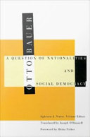 The question of nationalities and social democracy / Otto Bauer ; Ephraim J. Nimni, volume editor ; translated by Joseph O'Donnell ; foreword by Heinz Fischer.