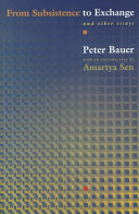 From subsistence to exchange and other essays / Peter Bauer ; with an introduction by Amartya Sen.