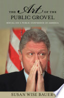 The art of the public grovel : sexual sin and public confession in America /