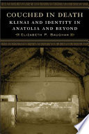 Couched in death : klinai and identity in Anatolia and beyond /