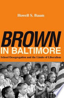 Brown in Baltimore : school desegregation and the limits of liberalism /