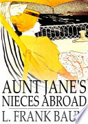 Aunt Jane's nieces abroad / L. Frank Baum.