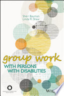 Group work with persons with disabilities / Sheri Bauman and Linda R. Shaw.
