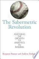 The sabermetric revolution : assessing the growth of analytics in baseball /