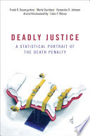Deadly justice : a statistical portrait of the death penalty / Frank R. Baumgartner, Marty Davidson, Kaneesha R. Johnson, Arvind Krishnamurthy, Colin P. Wilson.