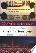 Behind locked doors : a history of the Papal elections /