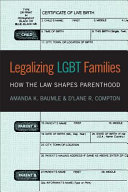 Legalizing LGBT families : how the law shapes parenthood /