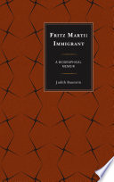 Fritz Marti: Immigrant : a biographical memoir /