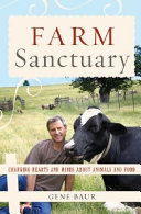 Farm Sanctuary : changing hearts and minds about animals and food /