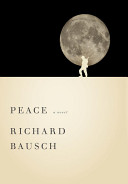 Peace : a novel / Richard Bausch.