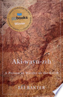 Aki-wayn-zih : a person as worthy as the Earth /