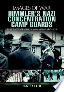 Himmler's Nazi concentration camp guards : rare photographs from wartime archives /