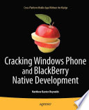Cracking windows phone and BlackBerry native development : cross-platform mobile apps without the kludge / Matthey Baxter-Reynolds.