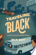 Traveling Black : a story of race and resistance / Mia Bay.