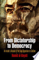 From dictatorship to democracy : an insider's account of the Iraqi opposition to Saddam /