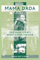 Mama Dada : Gertrude Stein's avant-garde theater /