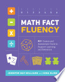 Math fact fluency : 60+ games and assessment tools to support learning and retention /