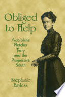 Obliged to help : Adolphine Fletcher Terry and the Progressive South / Stephanie Bayless.