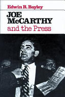 Joe McCarthy and the press / Edwin R. Bayley.