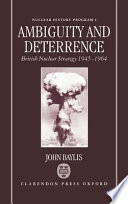 Ambiguity and deterrence : British nuclear strategy, 1945-1964 / John Baylis.