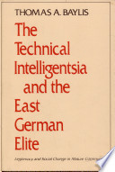 The technical intelligentsia and the East German elite ; legitimacy and social change in mature communism /