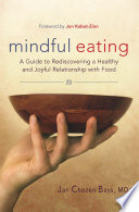 Mindful eating : a guide to rediscovering a healthy and joyful relationship with food /