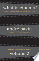 What is cinema? / by André Bazin ; essays selected and translated by Hugh Gray. Vol. ; foreword by Jean Renoir.