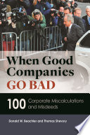 When good companies go bad : 100 corporate miscalculations and misdeeds /
