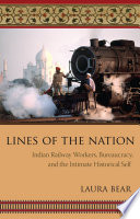 Lines of the nation : Indian Railway workers, bureaucracy, and the intimate historical self /