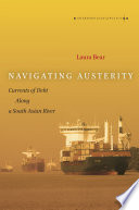 Navigating austerity : currents of debt along a South Asian river / Laura Bear.