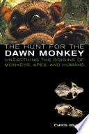 The hunt for the dawn monkey : unearthing the origins of monkeys, apes, and humans / Chris Beard ; illustrations by Mark Klingler.