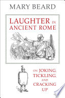 Laughter in ancient Rome : on joking, tickling, and cracking up /