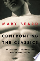 Confronting the classics : traditions, adventures, and innovations /