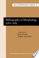 Bibliography of morphology, 1960-1985 / compiled by Robert Beard and Bogdan Szymanek.