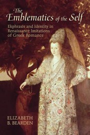 The emblematics of the self : ekphrasis and identity in Renaissance imitations of Greek romance /