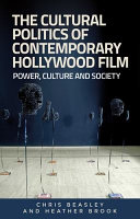 The cultural politics of contemporary Hollywood film : power, culture and society / Chris Beasley and Heather Brook.