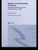 Empire as the triumph of theory : imperialism, information, and the Colonial Society of 1868 /