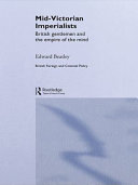 Mid-Victorian imperialists : British gentlemen and the empire of the mind / Edward Beasley.