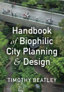 Handbook of biophilic city planning and design / Timothy Beatley.