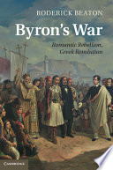 Byron's War : Romantic Rebellion, Greek Revolution / Roderick Beaton.